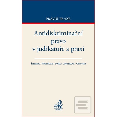Antidiskrimina ční právo v judikatuře a praxi - Šamánek, Nehudková, Polák