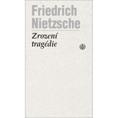 Zrození tragédie - Friedrich Nietzsche