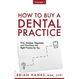 How to Buy a Dental Practice: A Step-by-step Guide to Finding, Analyzing, and Purchasing the Right Practice For You (ISBN: 9781544112114)