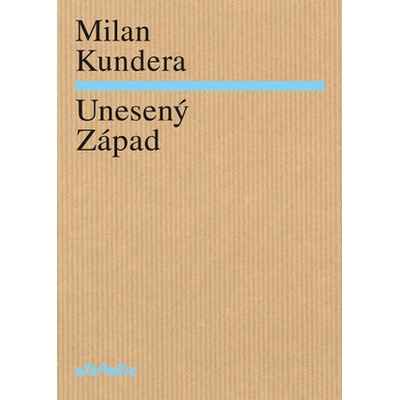 Unesený Západ - Kundera Milan