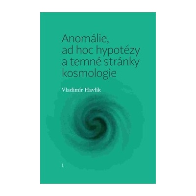 Anomálie, ad hoc hypotézy a temné stránky kosmologie