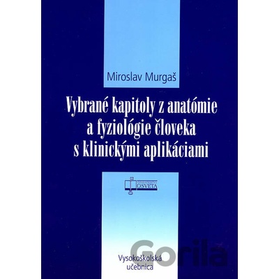 Vybrané kapitoly z anatómie a fyziológie človeka s klinickými aplikáciami - Miroslav Murgaš