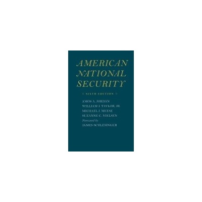 American National Security - Jordan, Amos A. a Taylor, William J., Jr. (Center for Strategic and International Studies) a Meese, Michael J. a Nielsen, Suzanne C. (Lieutenant Colonel, US Military Acade