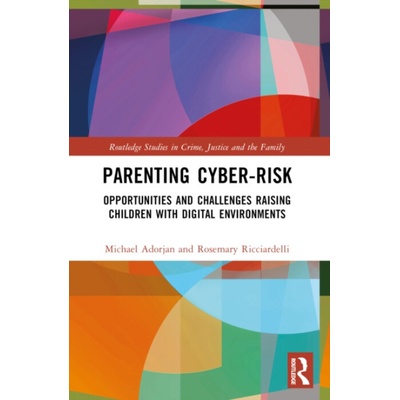 Parenting Cyber-Risk - Adorjan, Michael (University of Calgary, Canada) a Ricciardelli, Rosemary (Memorial University of Newfoundland, Canada)