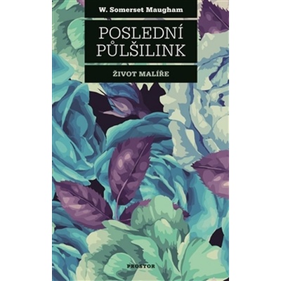 Poslední půlšilink - Život malíře - 2. vyd. Maugham William Somerset CZ
