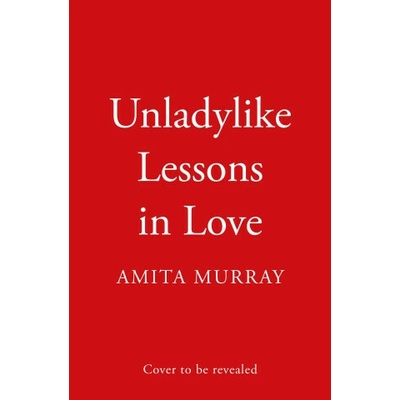 Unladylike Lessons in Love - Amita Murray