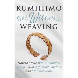 Kumihimo Wire Weaving (ISBN: 9781951035235)