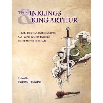 Inklings and King Arthur: J.R.R. Tolkien, Charles Williams, C.S. Lewis, and Owen Barfield on the Matter of Britain Higgins SorinaPevná vazba