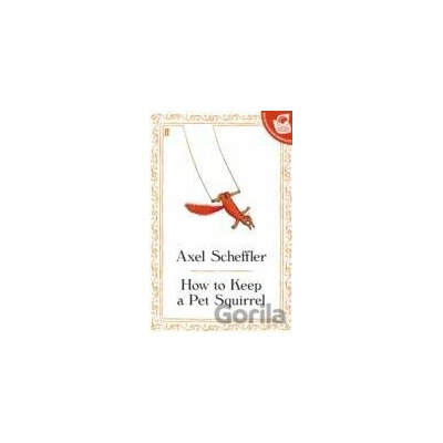 How to Keep a Pet Squirrel - Axel Scheffler