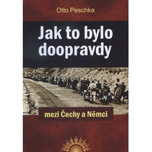 Jak to bylo doopravdy mezi Čechy a Němci - Otto Peschka