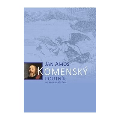 Jan Amos Komenský. Poutník na rozhraní věků - Jan Kumpera