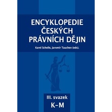 Encyklopedie českých právních dějin, III. svazek K-M - Karel Schelle; Jaromír Tauchen