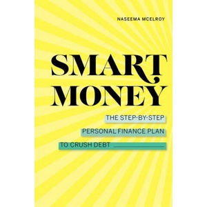 Smart Money: The Step-By-Step Personal Finance Plan to Crush Debt | Naseema McElroy (ISBN: 9781647399573)