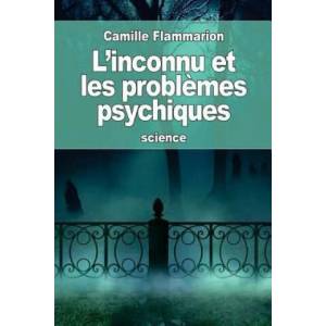 L'inconnu et les probl? mes psychiques | Camille Flammarion (2016)