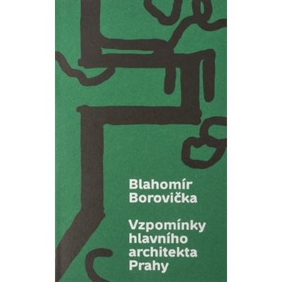 Vzpomínky hlavního architekta Prahy - Blahomír Borovička