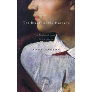 The Beauty of the Husband: A Fictional Essay in 29 Tangos | Anne Carson (ISBN: 9780676974751)