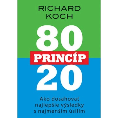 80 princíp 20 Ako dosahovať najlepšie výsledky s najmenším úsilím - Richard Koch