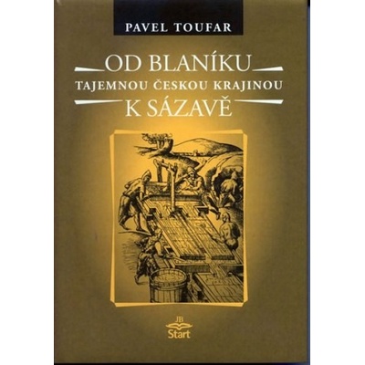 Od Blaníku k Sázavě - Tajemnou českou krajinou - Pavel Toufar