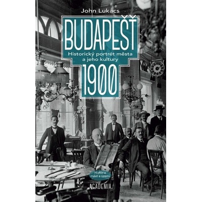 Budapešť 1900 - John Lukacs