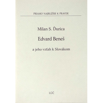 Edvard Beneš a jeho vzťah k Slovákom - Milan S. Ďurica