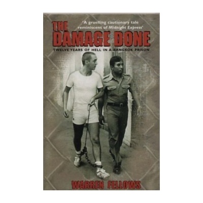 The Damage Done : Twelve Years of Hell in a Bangkok Prison - Warren Fellows - Pap