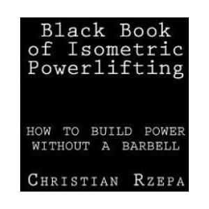 Black Book Of Isometric Powerlifting | Christian Rzepa (ISBN: 9781534788824)