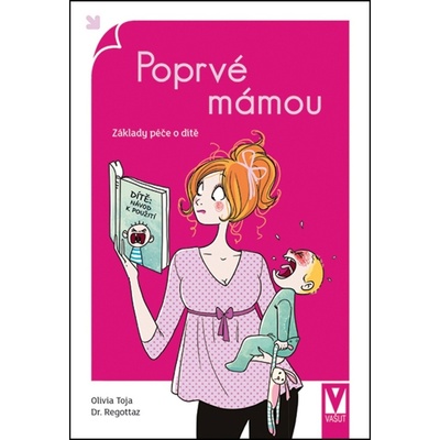 Poprvé mámou - Základy péče o dítě - Toja Olivia, Dr. Regottaz