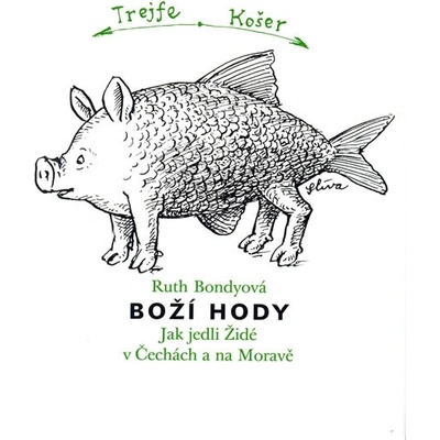 Boží hody Jak jedli Židé v Čechách a na Moravě Bondyová Ruth
