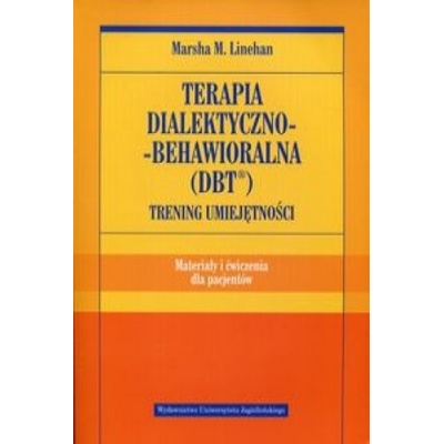 Terapia dialektyczno-behawioralna DBT Trening umiejetnosci Materialy i cwiczenia dla pacjentow