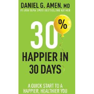 30% Happier in 30 Days: A Quick Start to a Happier, Healthier You | Amen Daniel G (ISBN: 9781496472342)