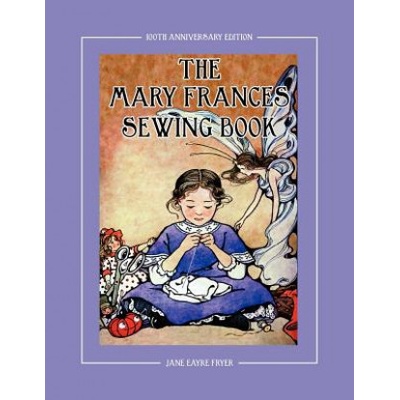 Mary Frances Sewing Book 100th Anniversary Edition | Jane Eayre Fryer