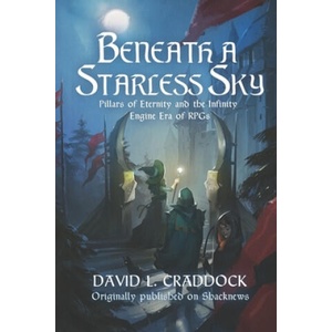 Beneath a Starless Sky: Pillars of Eternity and the Infinity Engine Era of RPGs | Lili Ibrahim, Asif Khan, David L. Craddock (ISBN: 9781070487861)