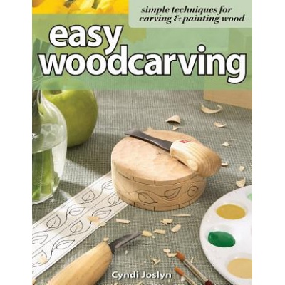 Easy Woodcarving: Simple Techniques for Carving - C. Joslyn