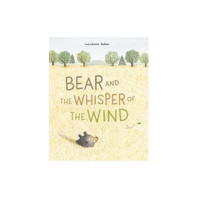 Bear and the Whisper of the Wind | Marianne Dubuc