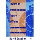 Toward an Anthropological Theory of Value: The False Coin of Our Own Dreams Graeber D.Paperback