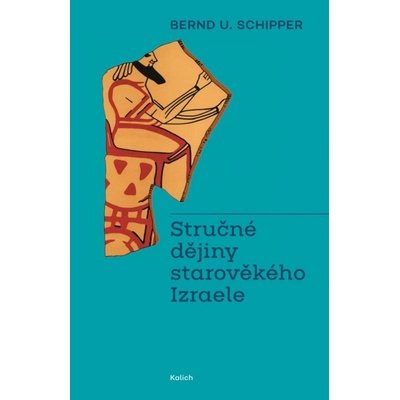 Stručné dějiny starověkého Izraele - Bernd U. Schipper
