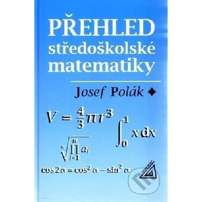 Polák Josef - Přehled středoškolské matematiky - 10. vydání