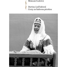 Darina Laščiaková - Cesty za ľudovou piesňou - Miriam Gažová