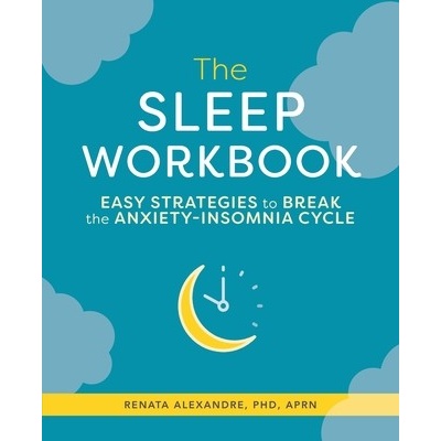 The Sleep Workbook Alexandre Renata PhD Aprn