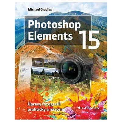 Photoshop Elements 15 - Úpravy fotografií prakticky a názorně - Michael Gradias