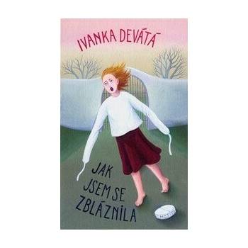 Jak jsem se zbláznila - Ivanka Devátá