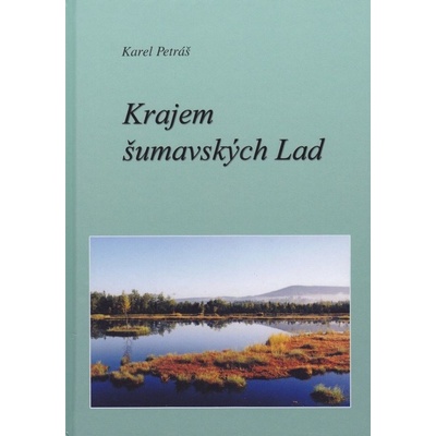 Krajem šumavských Lad - Petráš Karel