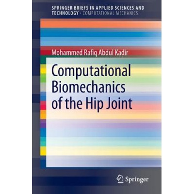 Computational Biomechanics of the Hip Joint | Mohammed Rafiq Abdul Kadir