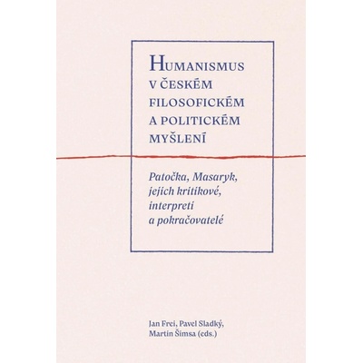 Humanismus v českém filosofickém a politickém myšlení - Patočka, Masaryk, jejich kritikové, interpre