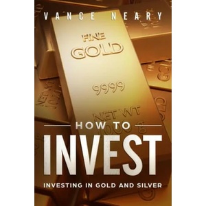 How to invest: Investing in gold and silver | Vance Neary (ISBN: 9781792876752)