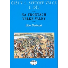 Češi v 1. světové válce, 2. díl Libor Nedorost