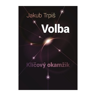 Volba - Klíčový okamžik - Jakub Trpiš