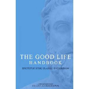 The Good Life Handbook: : Epictetus' Stoic Classic Enchiridion | Chuck Chakrapani (2016)