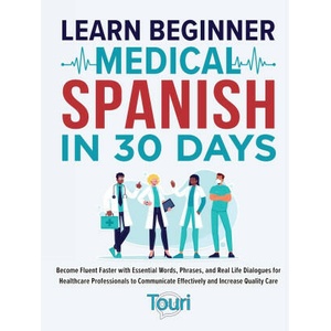 Learn Beginner Medical Spanish in 30 Days | Touri Language Learning (ISBN: 9781953149565)