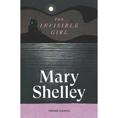 The Invisible Girl - Mary Shelley